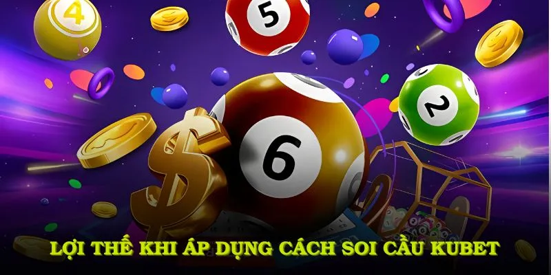 Lợi thế khi áp dụng cách soi cầu KUBET