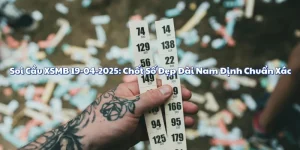 Soi Cầu XSMB 19-04-2025: Chốt Số Đẹp Đài Nam Định Chuẩn Xác